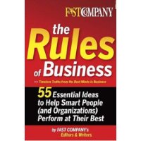  Fast Company The Rules of Business: 55 Essential Ideas to Help Smart People (and Organizations) Perform At Their Best