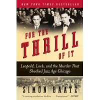  For the Thrill of It: Leopold, Loeb, and the Murder That Shocked Jazz Age Chicago