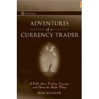  Adventures of a Currency Trader: A Fable about Trading, Courage, and Doing the Right Thing