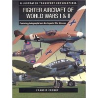  Illustrated Transport Encyclopedia: World War Fighter Aircraft