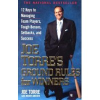  Joe Torre's Ground Rules for Winners: 12 Keys to Managing Team Players, Tough Bosses, Setbacks, and Success