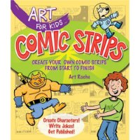  Art for Kids: Comic Strips: Create Your Own Comic Strips from Start to Finish