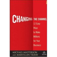  Changing the Channel: 12 Easy Ways to Make Millions for Your Business