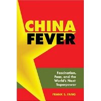  China Fever: Fascination, Fear, and the World's Next Superpower