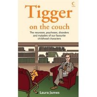  Tigger on the Couch: The Neuroses, Psychoses, Disorders and Maladies of Our Favourite Children's Characters