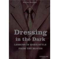  Dressing in the Dark: Lessons in Mens Style from the Movies