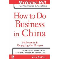  How to Do Business in China: 24 Lessons in Engaging the Dragon