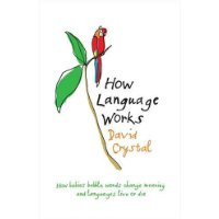  How Language Works: How Babies Babble, Words Change Meaning and Languages Live or Die