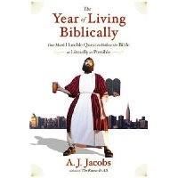  The Year of Living Biblically: One Man's Humble Quest to Follow the Bible as Literally as Possible