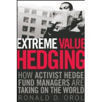  Extreme Value Hedging: How Activist Hedge Fund Managers Are Taking on the World