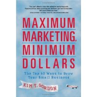  Maximum Marketing, Minimum Dollars: The Top 50 Ways to Grow Your Small Business