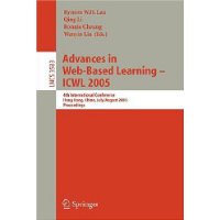  Advances in Web-Based Learning - ICWL 2005: 4th International Conference, Hong Kong, China, July 31 - August 3, 2005, Proceedings