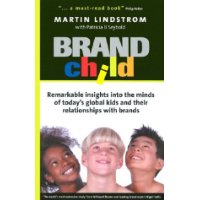  BRANDchild: Insights into the Minds of Today's Global Kids: Understanding Their Relationship with Brands