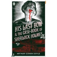  His Last Bow: AND The Case-book of Sherlock Holmes