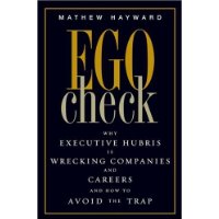  Ego Check: Why Executive Hubris is Wrecking Companies and Careers and How to Avoid the Trap