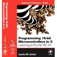  Programming 16-Bit PIC Microcontrollers in C: Learning to Fly the PIC 24 (Embedded Technology)