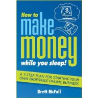  How to Make Money While you Sleep!: A 7-Step Plan for Starting Your Own Profitable?Online Business