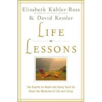  Life Lessons: Two Experts on Death and Dying Teach Us About the Mysteries of Life and Living