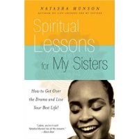  Spiritual Lessons For My Sisters: How to Get Over the Drama and Live Your Best Life!