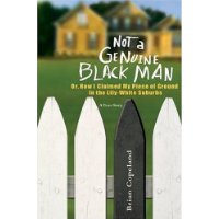  Not a Genuine Black Man: Or, How I Claimed My Piece of Ground in the Lily-White Suburbs