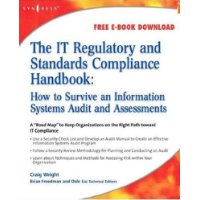  The IT Regulatory and Standards Compliance Handbook: How to Survive Information Systems Audit and Assessments