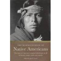  The Mammoth Book of Native Americans: The Story of America's Original Inhabitants in All Its Beauty, Magic, Truth and Tragedy