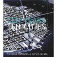  Ten Years, Ten Cities: The Work of Terry Farrell & Partners, 1991-2001