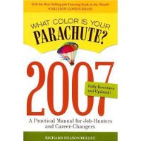  What Color Is Your Parachute? 2007: A Practical Manual for Job-Hunters and Career-Changers