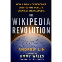  Wikipedia Revolution, The: How a Bunch of Nobodies Created the World's Greatest Encyclopedia