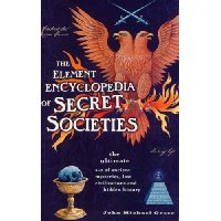  The Element Encyclopedia of Secret Societies: The Ultimate A-Z of Ancient Mysteries, Lost Civilizations and Forgotten Wisdom