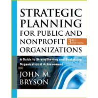  Strategic Planning for Public and Nonprofit Organizations: A Guide to Strengthening and Sustaining Organizational Achievement