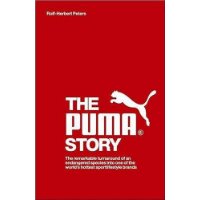  The Puma Story: The Remarkable Turnaround of an Endangered Species into One of the World's Hottest Sportlifestyle Brands