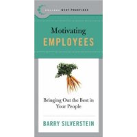  Best Practices: Motivating Employees: Bringing Out the Best in Your People