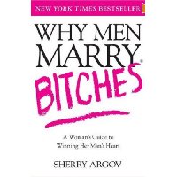  Why Men Marry Bitches: A Woman's Guide to Winning Her Man's Heart