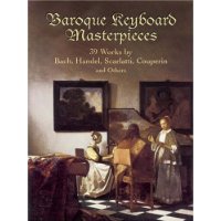  Baroque Keyboard Masterpieces: 39 Works by Bach, Handel, Scarlatti, Couperin and Others