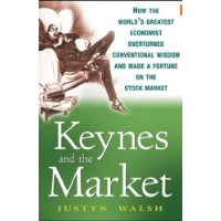  Keynes and the Market: How the Worlds Greatest Economist Overturned Conventional Wisdom and Made a Fortune on the Stock Market