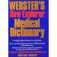  Webster's New Explorer Medical Dictionary: Created in Cooperation With the Editors of Merriam-Webster