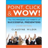  Point, Click & Wow!: The Techniques and Habits of Successful Presenters