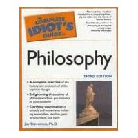  The Complete Idiot's Guide to Philosophy, 3rd Edition