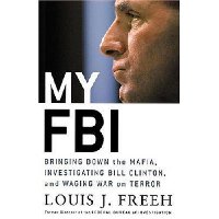  My FBI: Bringing Down the Mafia, Investigating Bill Clinton, and Fighting the War on Terror