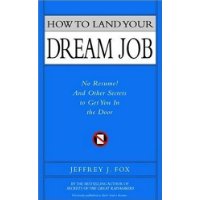  How to Land Your Dream Job: No Resume! And Other Secrets to Get You in the Door