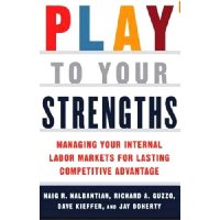  Play to Your Strengths: Managing Your Company's Internal Labor Markets for Lasting Competitive Advantage