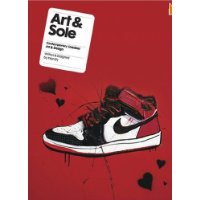  Art & Sole: Contemporary Sneaker Art & Design