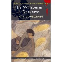  The Whisperer in Darkness: Collected Short Stories Vol I