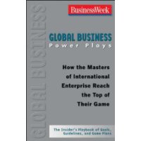  Global Business Power Plays: How the Masters of International Enterprise Reach the Top of Their Game