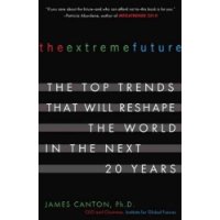  The Extreme Future: The Top Trends That Will Reshape the World in the Next 20 Years