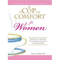  Cup of Comfort for Women: Stories that celebrate the strength and grace of womanhood