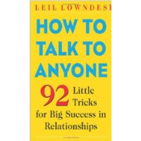  How to Talk to Anyone: 92 Little Tricks for Big Success in Relationships