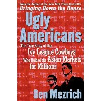  Ugly Americans: The True Story of the Ivy League Cowboys Who Raided the Asian Markets for Millions