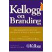  Kellogg on Branding: The Marketing Faculty of The Kellogg School of Management